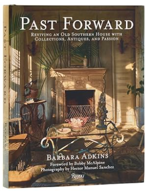 Past Forward: Reviving an Old Southern House with Collections, Antiques and Passion