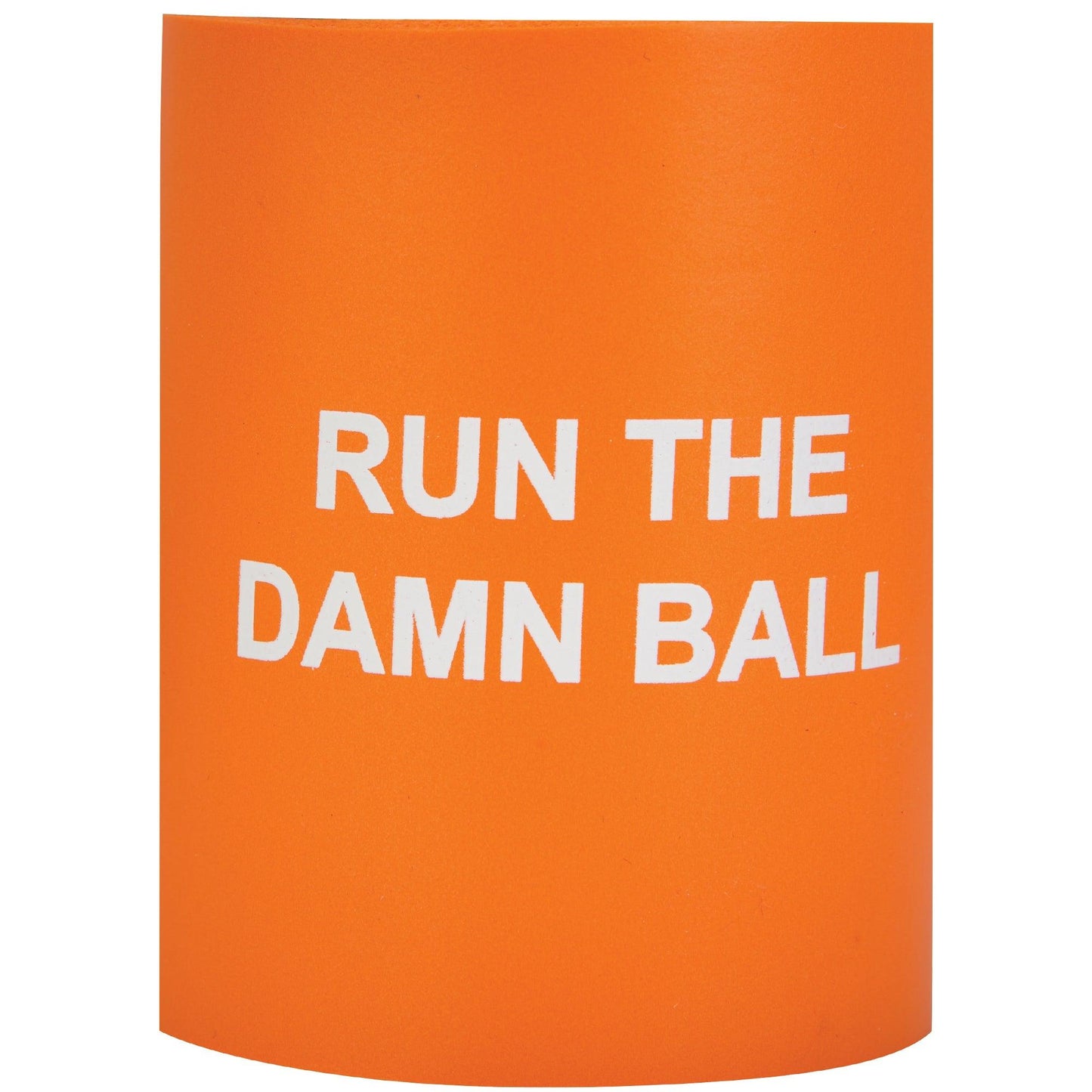 Run The Damn Ball Foam Koozie - OnwardReserve