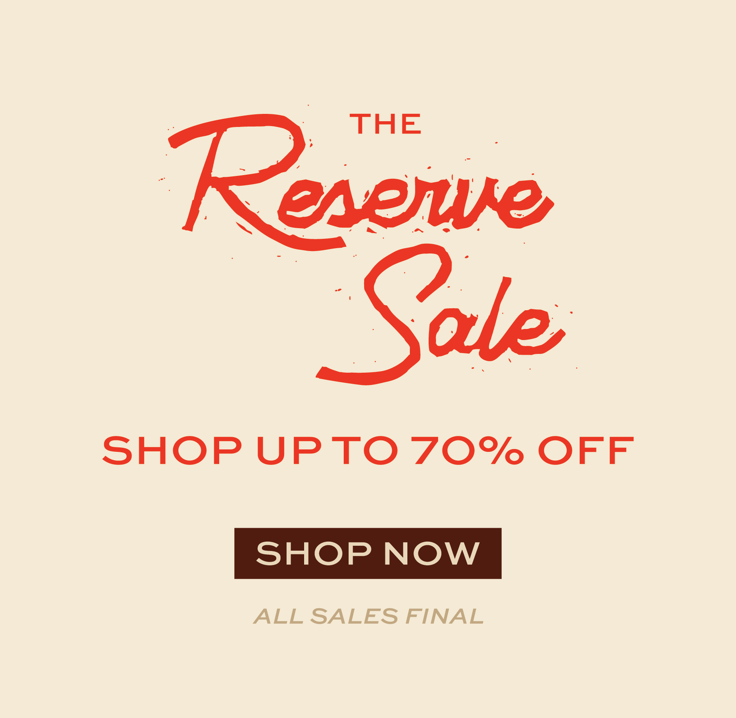 The Reserve Sale. Shop up to 70% off. All sales final.