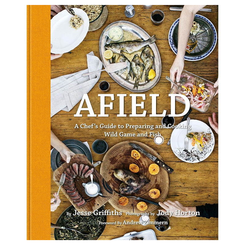 Afield: A Chef's Guide to Cooking and Preparing Wild Game and FIsh