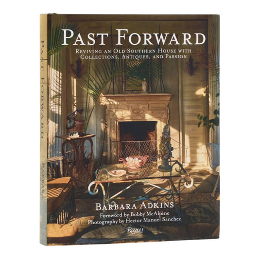 Past Forward: Reviving an Old Southern House with Collections, Antiques and Passion