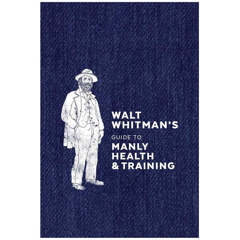 Walt Whitman's Guide to Manly Health & Training