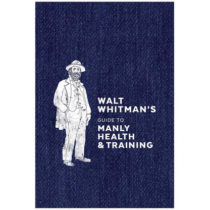 Walt Whitman's Guide to Manly Health & Training