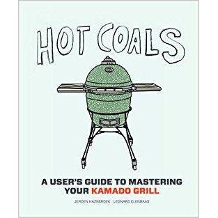 Hot Coals: A User's Guide to Mastering Your Kamado Grill - OnwardReserve